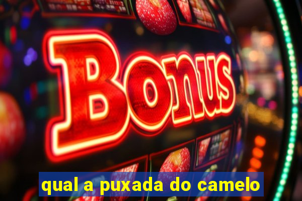 qual a puxada do camelo